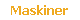 Maskiner